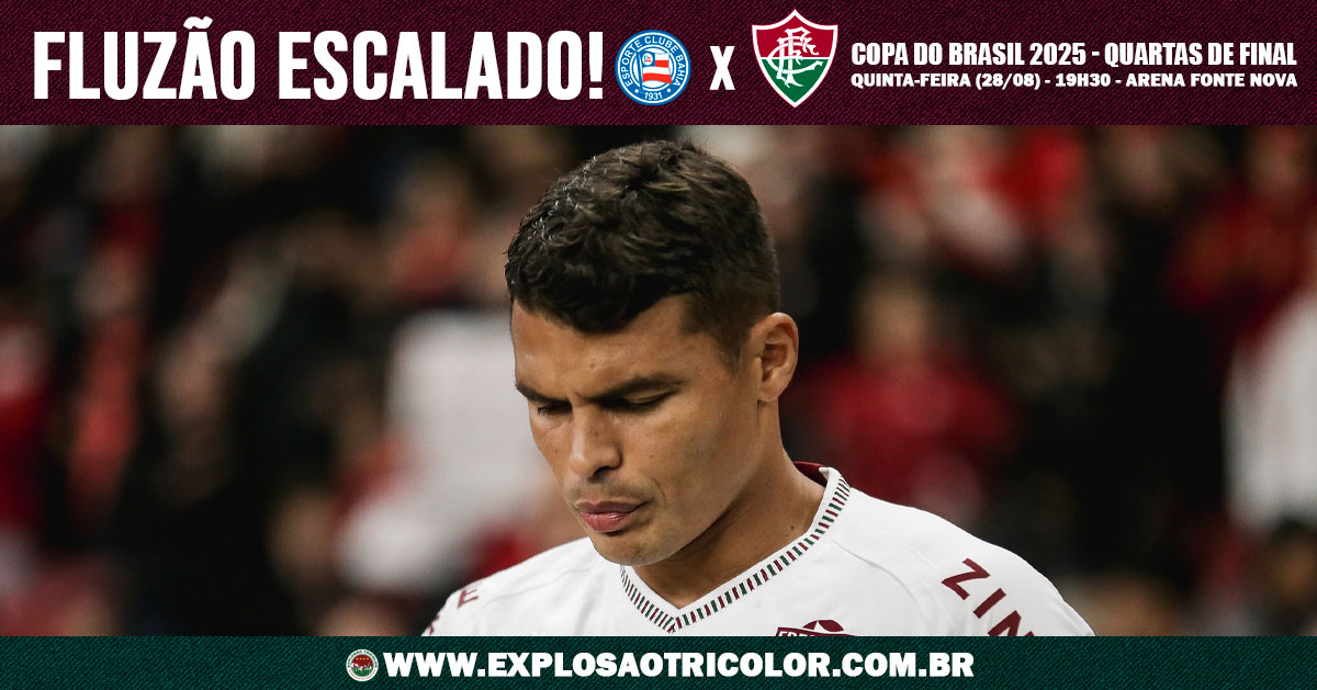 Copa do Brasil 2025: Fluminense está escalado para enfrentar o Bahia
