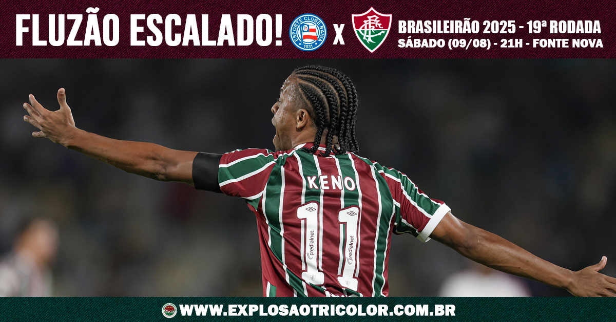 Saiu a escalação do Fluminense para o jogo contra o Bahia - Brasileirão 2025