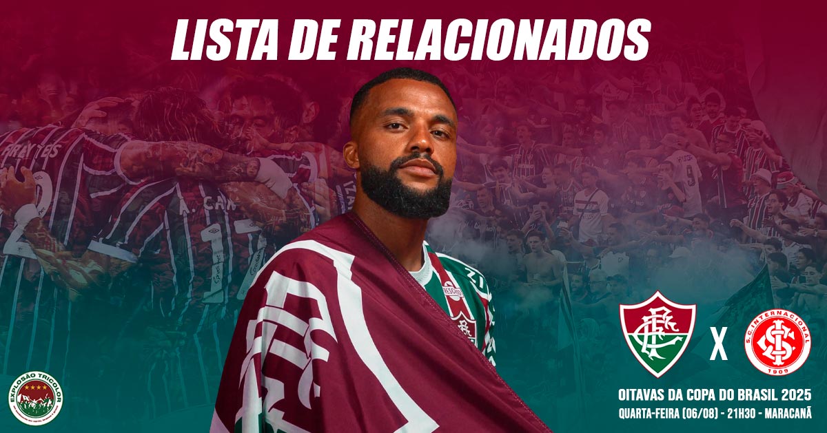 Fluminense divulga lista de relacionados para o duelo decisivo contra o Internacional – Copa do Brasil 2025