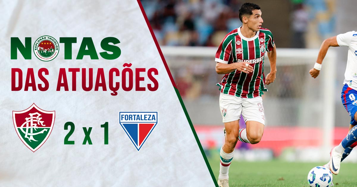 Notas das atuações: Fluminense 2 x 1 Fortaleza – Brasileirão 2025