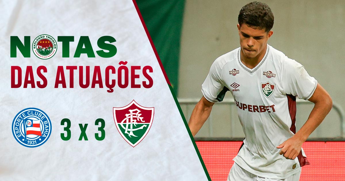 Notas das atuações: Bahia 3x3 Fluminense - Brasileirão 2025