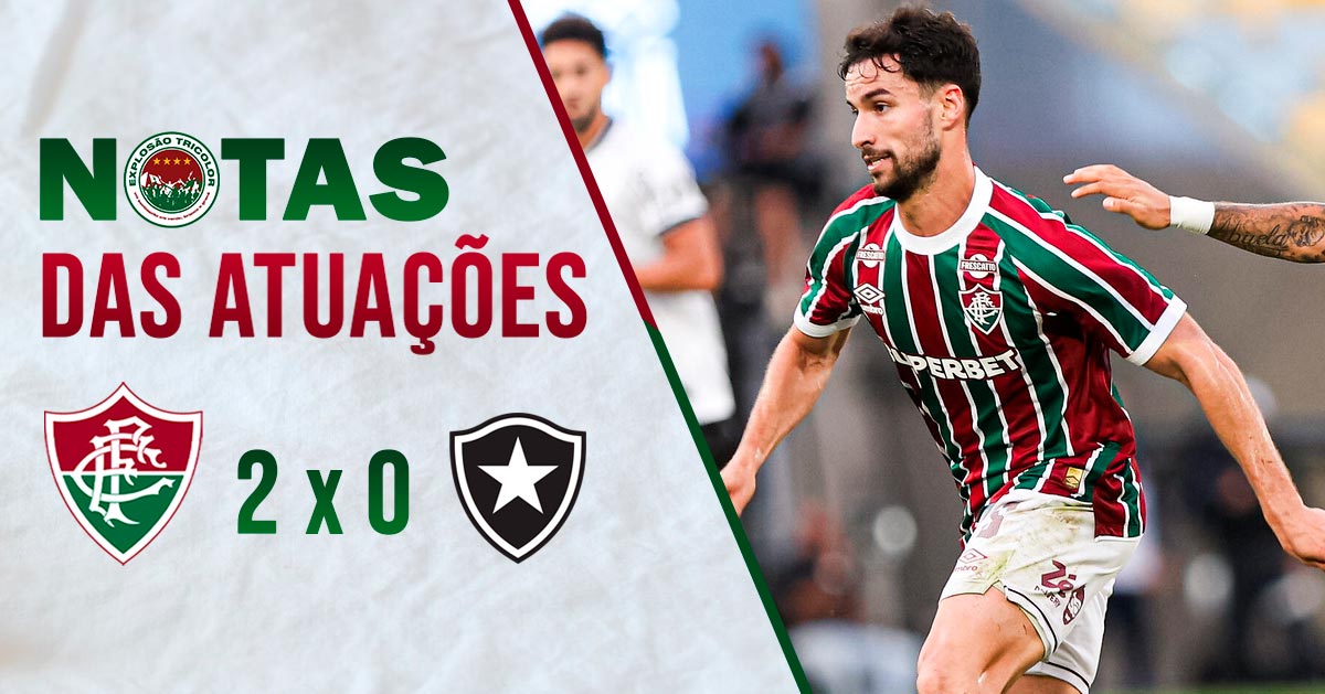 Notas das atuações: Fluminense 2 x 0 Botafogo – Brasileirão 2025