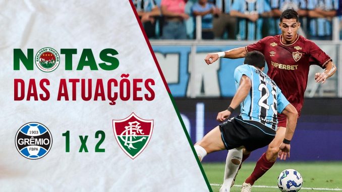 Grêmio 1x2 Fluminense - Notas das atuações - Brasileirão 2025 da Série A
