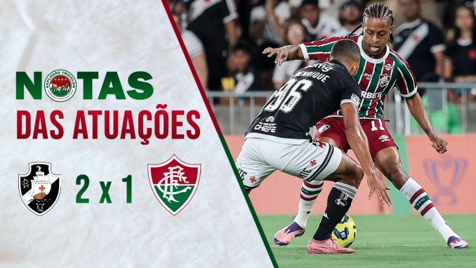 Comentários e notas das atuações de Vasco 2 x 1 Fluminense