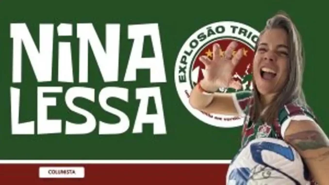 "Oi, sumida. Voltei!": Nina Lessa solta o verbo sobre o Flu